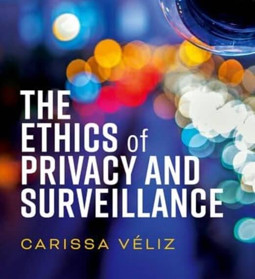 The Ethics of Privacy and Surveillance by Carissa (Associate Professor, Associate Professor, Institute for Ethics in AI, University of Oxford) Veliz – The Ethics of Privacy and Surveillance by Carissa (Associate Professor