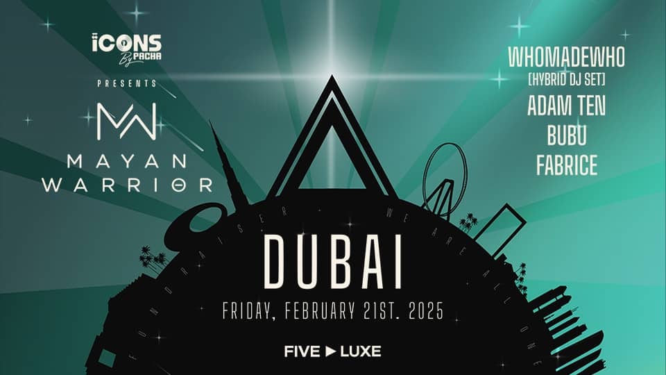 Mayan Warrior X Icons by Pacha: Whomadewho, Adam Ten, Bubu & Fabrice in Dubai - Nightlife